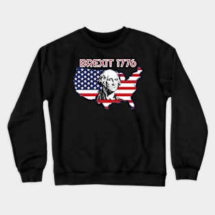 Brexit 1776 4th July George Washington Day of Independence Gift Crewneck Sweatshirt